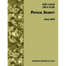 Physical Security: The Official U.S. Army Field Manual ATTP 3-39.32 (FM 3-19.30), August 2010 revision