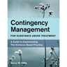 Contingency Management for Substance Abuse Treatment: A Guide to Implementing This Evidence-Based Practice