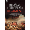 The Bengal European Regiment: an Elite Regiment of the Honourable East India Company 1756-1858
