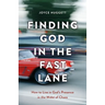 Finding God in the Fast Lane: How to Live in God's Presence in the Midst of Chaos