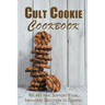 Cult Cookie Cookbook: Recipes that Support Your Indulgent Devotion to Cookies