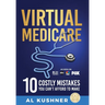 Virtual Medicare - 10 Costly Mistakes You Can't Afford to Make