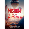 Wisdom For The Journey: 100 Inspirational Short Stories For Adults