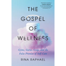 The Gospel of Wellness: Gyms, Gurus, Goop, and the False Promise of Self-Care