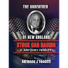The Godfather of New England Stock Car Racing D. Anthony Venditti