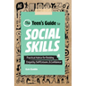 The Teen's Guide to Social Skills: Practical Advice for Building Empathy, Self-Esteem, and Confidence