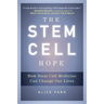 The Stem Cell Hope: How Stem Cell Medicine Can Change Our Lives