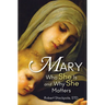 Mary: Who She Is and Why She Matters
