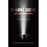 The Dark Side of Leadership: Shining the Light