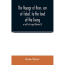 The voyage of Bran, son of Febal, to the land of the living; an old Irish saga (Volume II)