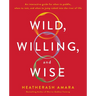Wild, Willing, and Wise: An Interactive Guide for When to Paddle, When to Rest, and When to Jump Naked Into the River of Life