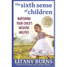 The Sixth Sense of Children: Nurturing Your Child's Intuitive Abilities