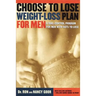 Choose to Lose Weight-Loss Plan for Men: A Take-Control Program for Men with Guts to Lose