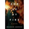 And So By Fire