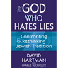 The God Who Hates Lies: Confronting & Rethinking Jewish Tradition