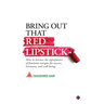 Bring Out That Red Lipstick: How to harness the superpowers of feminine energies for success, harmony, and well-being.