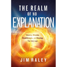 The Realm of No Explanation: Unlocking Miracles, Breakthroughs, and Blessings That Defy Logic