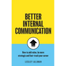 Better Internal Communication: How to add value, be strategic and fast track your career