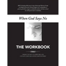 When God Says No The Workbook: Finding the Faith to Overcome Loss, Cope With Grief and Survive Disappointment