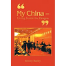 "My China - Living Inside the Dragon"