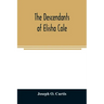 The descendants of Elisha Cole: who came from Cape Cod to what is now Putnam County, New York about 1745