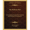 The Medicine Man: A Sociological Study of the Character and Evolution of Shamanism