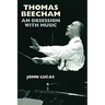 Thomas Beecham: An Obsession with Music
