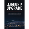 Leadership Upgrade: 10 Keys to Become the Leader Your World Is Waiting For - Home, Community, Work: 10 Keys to Become the Leader Your World Is Waiting