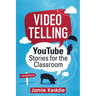 Videotelling: YouTube Stories for the Classroom
