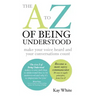The A to Z of Being Understood: make your voice heard and your conversations count