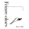 Fringe-Ology: How I Tried to Explain Away the Unexplainable-And Couldn't
