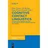 Cognitive Contact Linguistics: Placing Usage, Meaning and Mind at the Core of Contact-Induced Variation and Change
