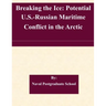 Breaking the Ice: Potential U.S.-Russian Maritime Conflict in the Arctic