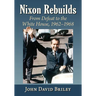 Nixon Rebuilds: From Defeat to the White House, 1962-1968
