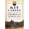 Kit Carson: The Life of an American Border Manvolume 27