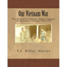 Our Vietnam War: The Story of 1st Platoon, Alpha Company, 7th Marines in Vietnam 1969-1970