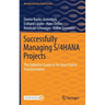Successfully Managing S/4hana Projects: The Definitive Guide to the Next Digital Transformation