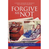 Forgive Me Not: A Family Memoir of Regrets and Second Chances