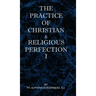 The Practice of Christian and Religious Perfection Vol I