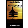 Single While Waiting On God.: The Process