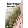 Elevating Customer Service in Higher Education: A Practical Guide