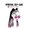 Spiritual Self Care for Black Women: Self-Care Journal For Black: Mental, Physical and Emotional Health Planner, Tracker Notebook Record Book