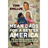 Mean Dads for a Better America: The Generous Rewards of an Old-Fashioned Childhood