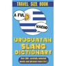Uruguayan Slang Dictionary: Dive into Uruguayan Culture with This Slang Dictionary, Your Go-To Guide for Mastering Uruguayan Colloquialisms.