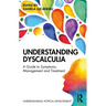 Understanding Dyscalculia: A Guide to Symptoms, Management and Treatment