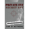 Private Eye Secret Spy: My Life as Britain's Most Controversial PI
