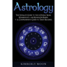 Astrology: The Ultimate Guide to the 12 Zodiac Signs, Numerology, and Kundalini Rising + A Comprehensive Guide to Tarot Reading