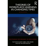 Theories of Workplace Learning in Changing Times