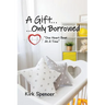 A Gift...Only Borrowed