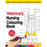 Veterinary Nursing Colouring Book - Master Animal Anatomy and Physiology by Colouring: The Complete Veterinary Nursing Workbook and Colouring for Vet